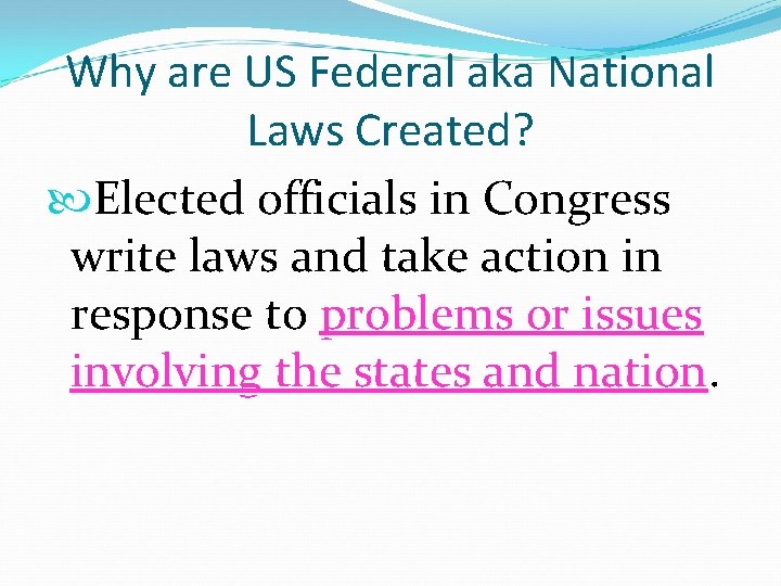 Why are US Federal aka National Laws Created? Elected officials in Congress write laws