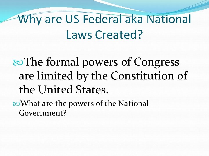 Why are US Federal aka National Laws Created? The formal powers of Congress are