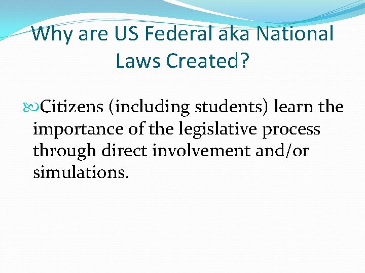 Why are US Federal aka National Laws Created? Citizens (including students) learn the importance