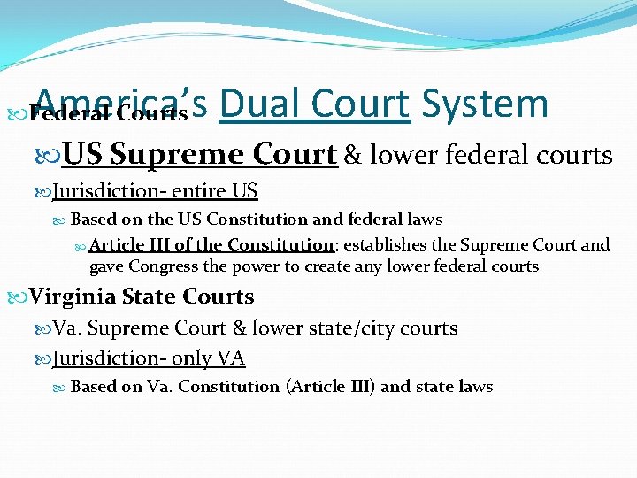 America’s Dual Court System Federal Courts US Supreme Court & lower federal courts Jurisdiction-