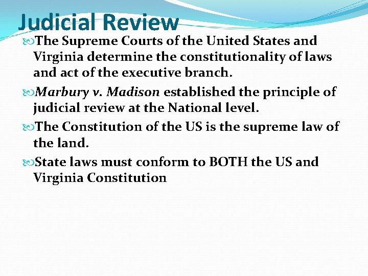 Judicial Review The Supreme Courts of the United States and Virginia determine the constitutionality