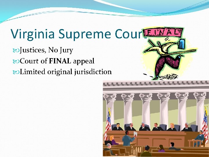 Virginia Supreme Court Justices, No Jury Court of FINAL appeal Limited original jurisdiction 