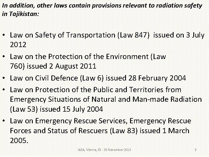 In addition, other laws contain provisions relevant to radiation safety in Tajikistan: • Law