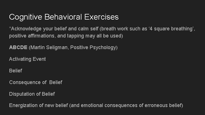 Cognitive Behavioral Exercises *Acknowledge your belief and calm self (breath work such as ‘