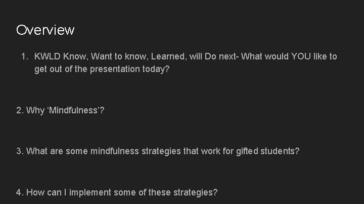 Overview 1. KWLD Know, Want to know, Learned, will Do next- What would YOU