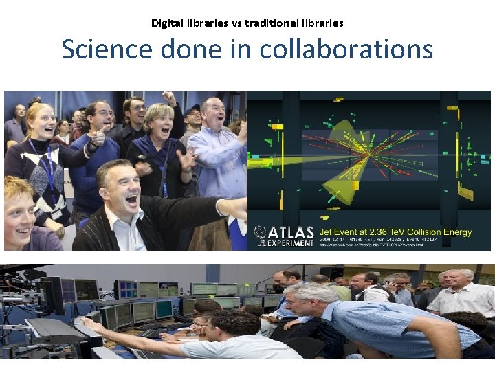 Digital libraries vs traditional libraries Science done in collaborations CERN Library 