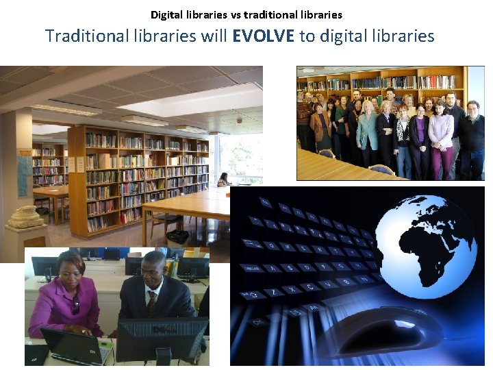 Digital libraries vs traditional libraries Traditional libraries will EVOLVE to digital libraries CERN Library