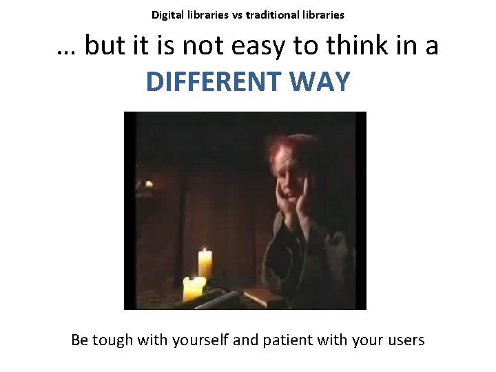 Digital libraries vs traditional libraries … but it is not easy to think in