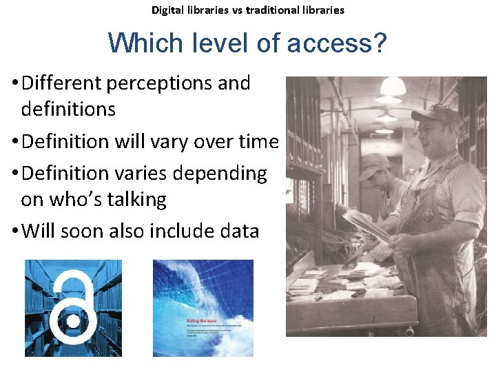 Digital libraries vs traditional libraries Which level of access? • Different perceptions and definitions