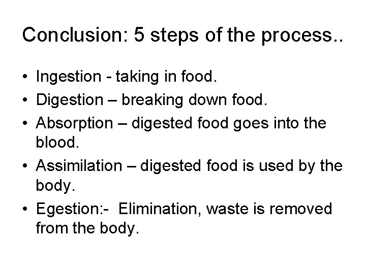 Conclusion: 5 steps of the process. . • Ingestion - taking in food. •
