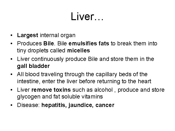 Liver… • Largest internal organ • Produces Bile emulsifies fats to break them into