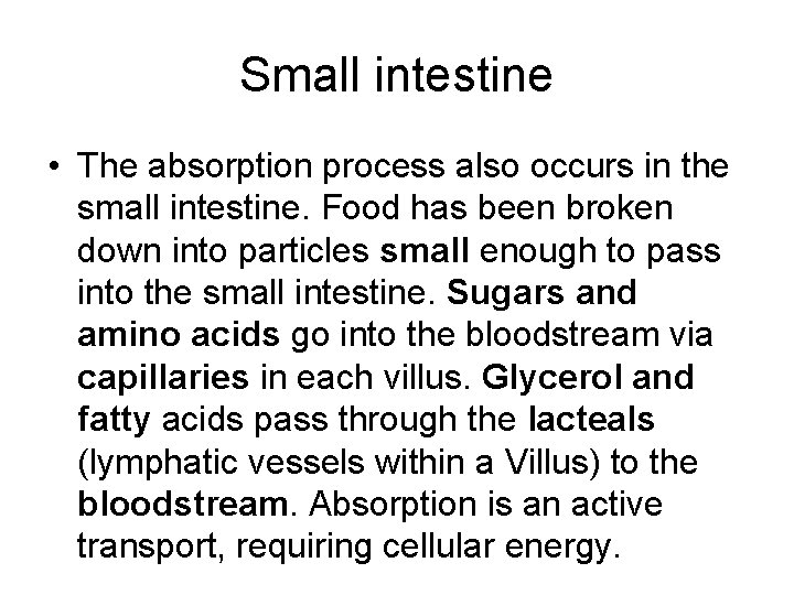Small intestine • The absorption process also occurs in the small intestine. Food has
