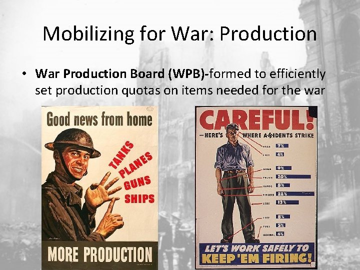 Mobilizing for War: Production • War Production Board (WPB)-formed to efficiently set production quotas