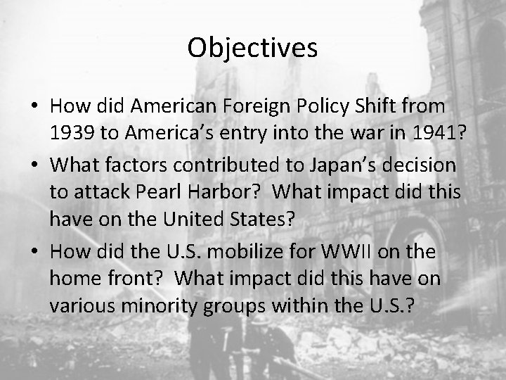 Objectives • How did American Foreign Policy Shift from 1939 to America’s entry into