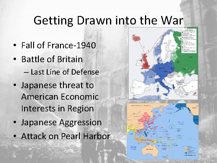 Getting Drawn into the War • Fall of France-1940 • Battle of Britain –