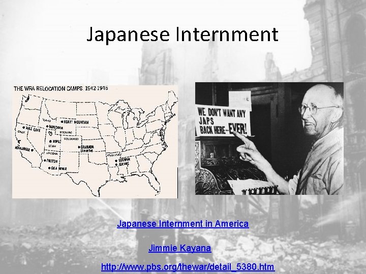 Japanese Internment in America Jimmie Kayana http: //www. pbs. org/thewar/detail_5380. htm 