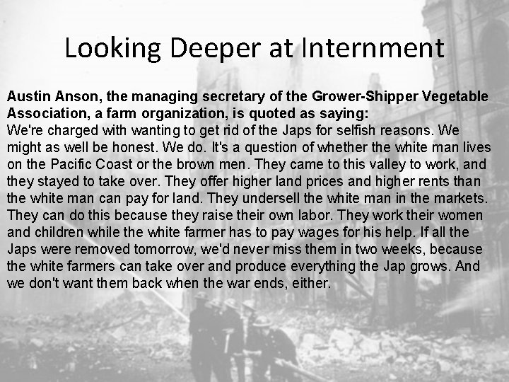 Looking Deeper at Internment Austin Anson, the managing secretary of the Grower-Shipper Vegetable Association,