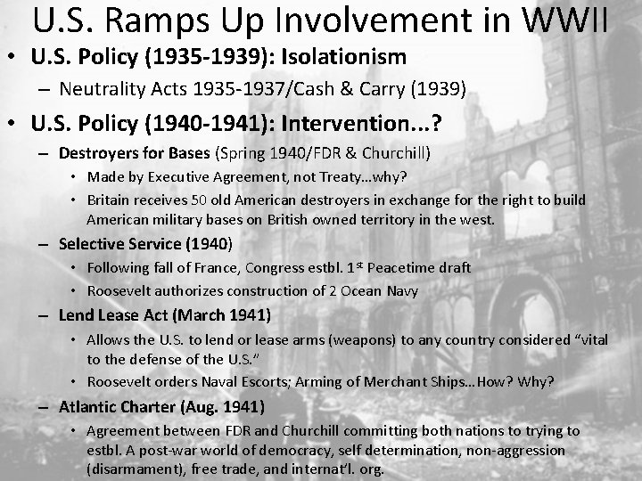 U. S. Ramps Up Involvement in WWII • U. S. Policy (1935 -1939): Isolationism