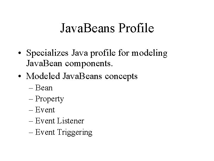 Java. Beans Profile • Specializes Java profile for modeling Java. Bean components. • Modeled