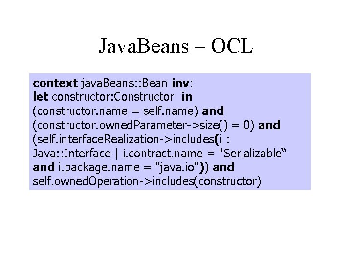 Java. Beans – OCL context java. Beans: : Bean inv: let constructor: Constructor in