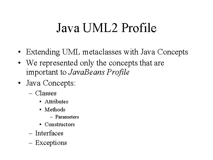 Java UML 2 Profile • Extending UML metaclasses with Java Concepts • We represented