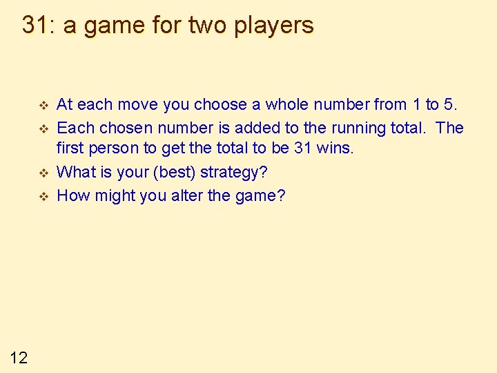 31: a game for two players v v 12 At each move you choose