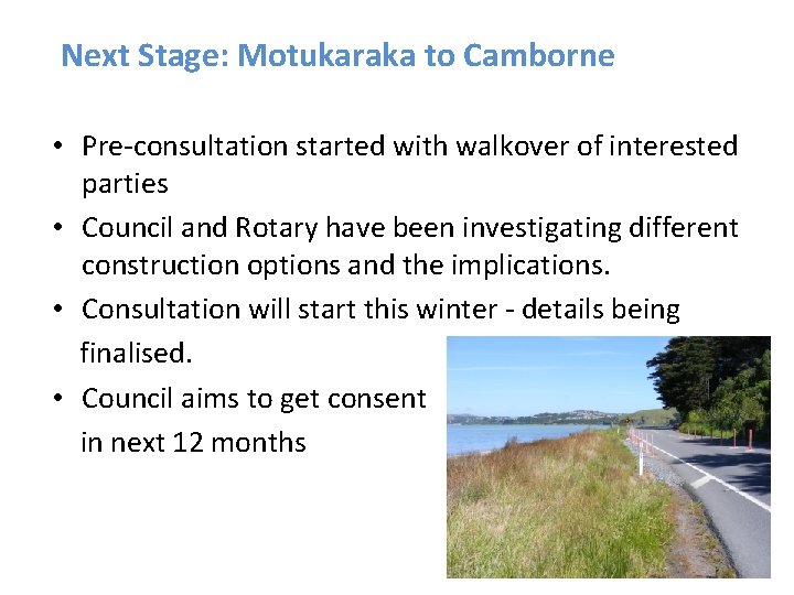 Next Stage: Motukaraka to Camborne • Pre-consultation started with walkover of interested parties •