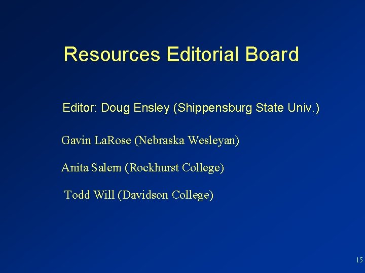 Resources Editorial Board Editor: Doug Ensley (Shippensburg State Univ. ) Gavin La. Rose (Nebraska