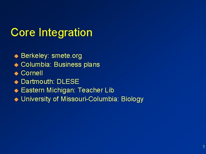 Core Integration Berkeley: smete. org u Columbia: Business plans u Cornell u Dartmouth: DLESE