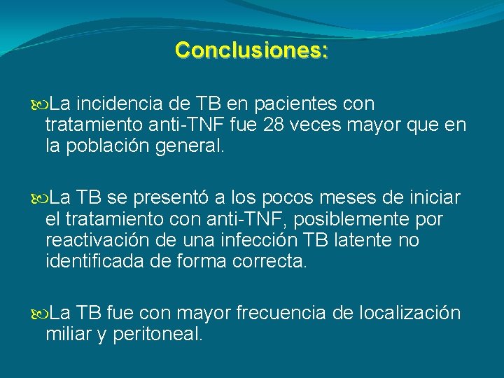 Conclusiones: La incidencia de TB en pacientes con tratamiento anti-TNF fue 28 veces mayor