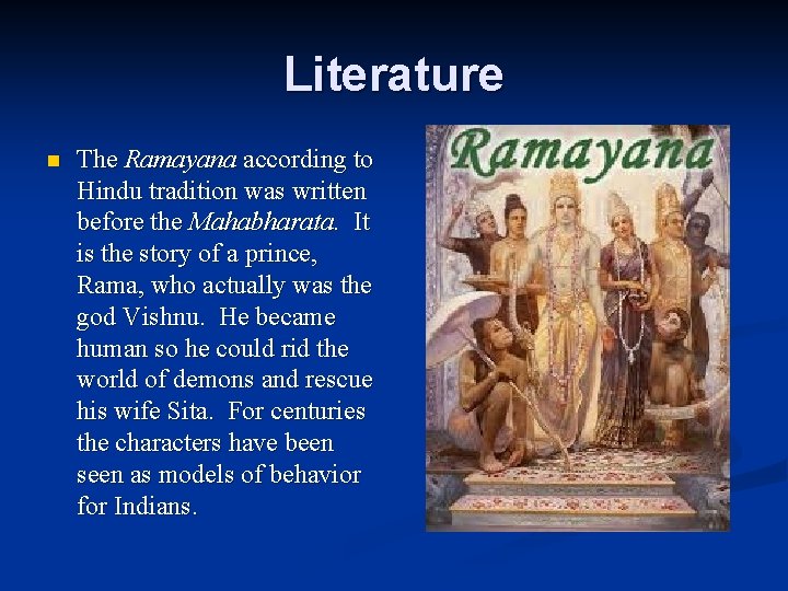 Literature n The Ramayana according to Hindu tradition was written before the Mahabharata. It