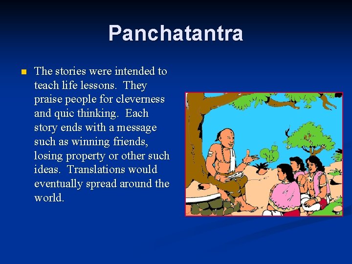 Panchatantra n The stories were intended to teach life lessons. They praise people for