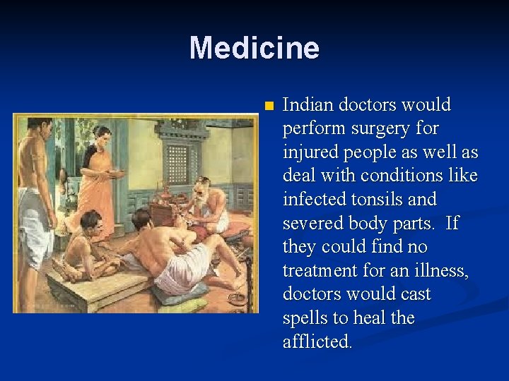 Medicine n Indian doctors would perform surgery for injured people as well as deal