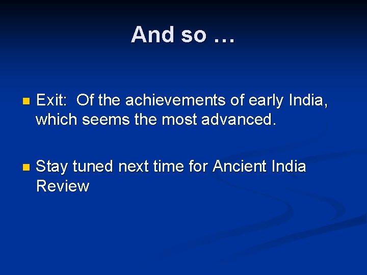 And so … n Exit: Of the achievements of early India, which seems the