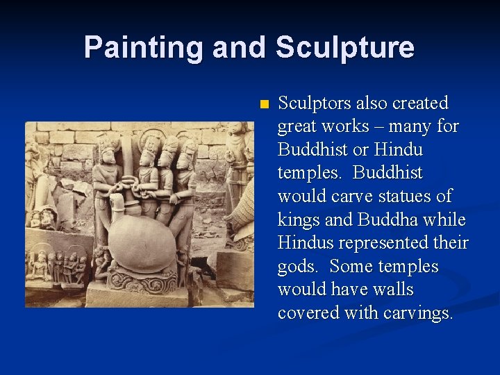 Painting and Sculpture n Sculptors also created great works – many for Buddhist or