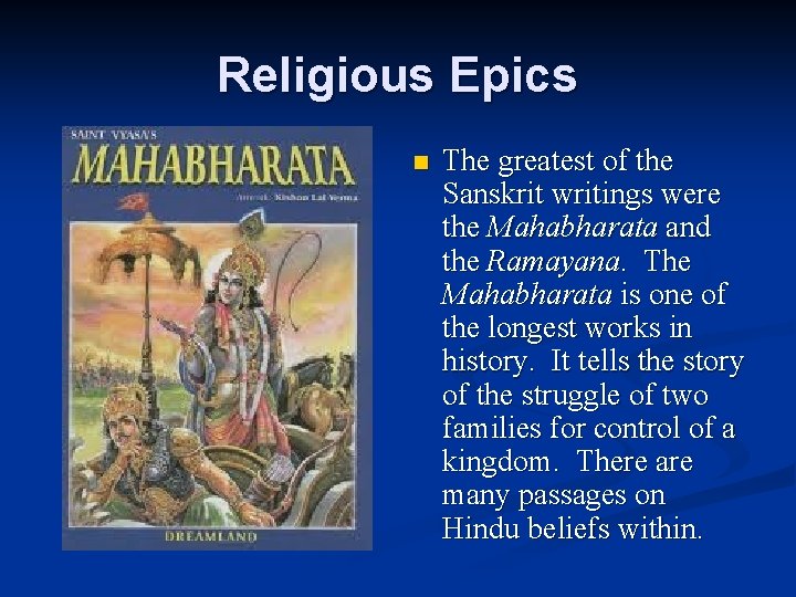 Religious Epics n The greatest of the Sanskrit writings were the Mahabharata and the