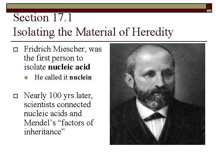 Section 17. 1 Isolating the Material of Heredity o Fridrich Miescher, was the first