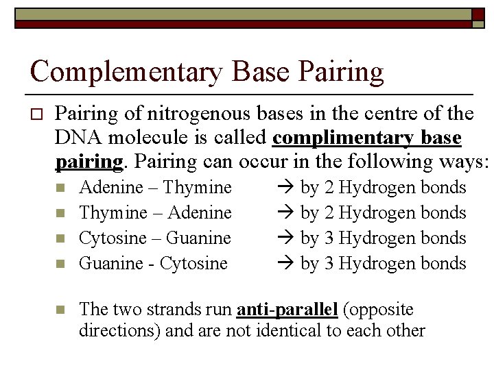 Complementary Base Pairing of nitrogenous bases in the centre of the DNA molecule is