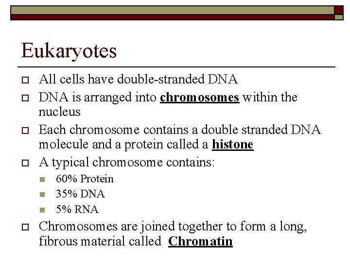 Eukaryotes o o All cells have double-stranded DNA is arranged into chromosomes within the