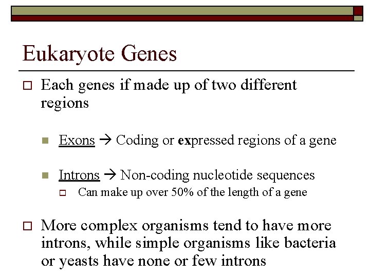Eukaryote Genes o Each genes if made up of two different regions n Exons