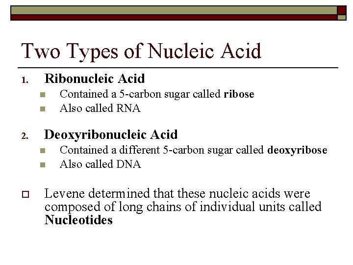 Two Types of Nucleic Acid 1. Ribonucleic Acid n n 2. Deoxyribonucleic Acid n