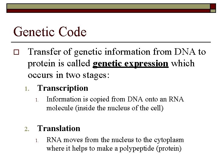 Genetic Code o Transfer of genetic information from DNA to protein is called genetic
