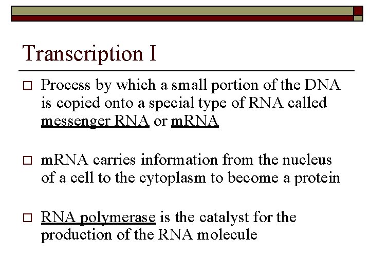 Transcription I o Process by which a small portion of the DNA is copied