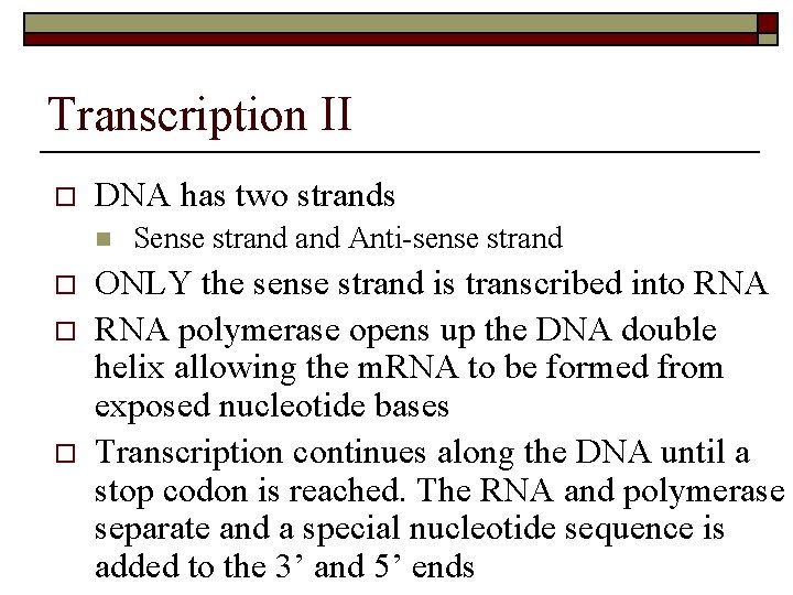 Transcription II o DNA has two strands n o o o Sense strand Anti-sense