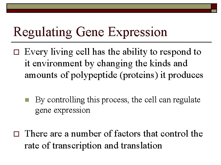 Regulating Gene Expression o Every living cell has the ability to respond to it
