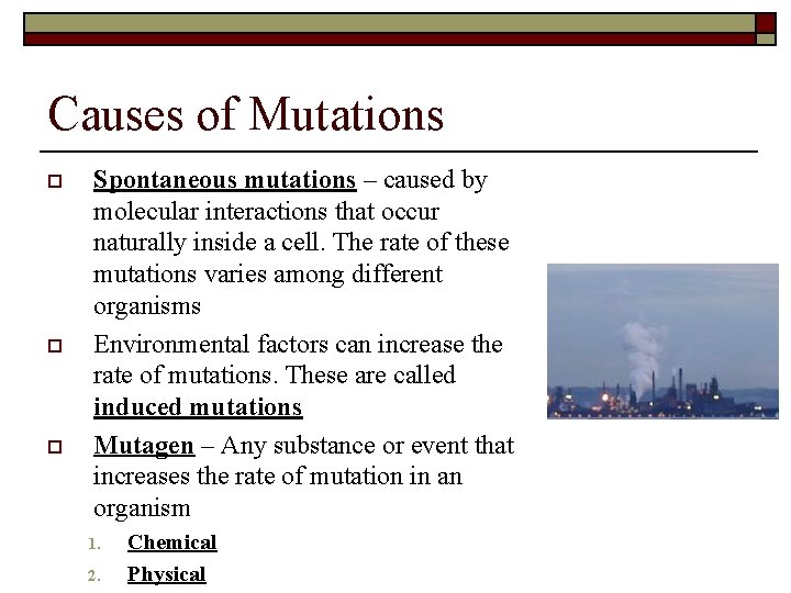 Causes of Mutations o o o Spontaneous mutations – caused by molecular interactions that