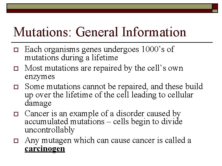 Mutations: General Information o o o Each organisms genes undergoes 1000’s of mutations during