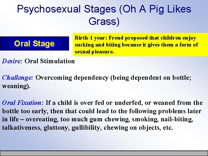 Psychosexual Stages (Oh A Pig Likes Grass) Oral Stage Birth-1 year: Freud proposed that