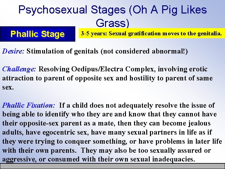 Psychosexual Stages (Oh A Pig Likes Grass) Phallic Stage 3 -5 years: Sexual gratification