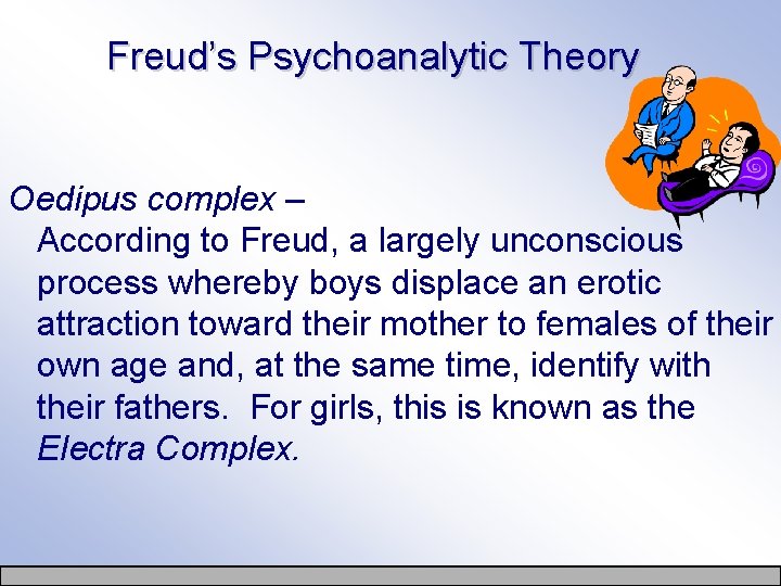 Freud’s Psychoanalytic Theory Oedipus complex – According to Freud, a largely unconscious process whereby